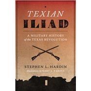 Texian Iliad: A Military History of the Texas Revolution, 1835-1836