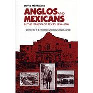 Anglos and Mexicans in the Making of Texas, 1836-1986